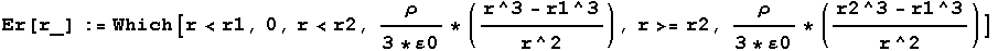 Er[r_] := Which[r < r1, 0, r < r2, ρ/(3 * 0) * ((r^3 - r1^3)/r^2), r >= r2, ρ/(3 * 0) * ((r2^3 - r1^3)/r^2)]