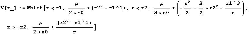 V[r_] := Which[r < r1, ρ/(2 * 0) * (r2^2 - r1^1), r < r2, ρ/(3 * 0) * (-r^2/2 + 3/2 * r2^2 - r1^3/r), r >= r2, ρ/(2 * 0) * (r2^2 - r1^1)/r]